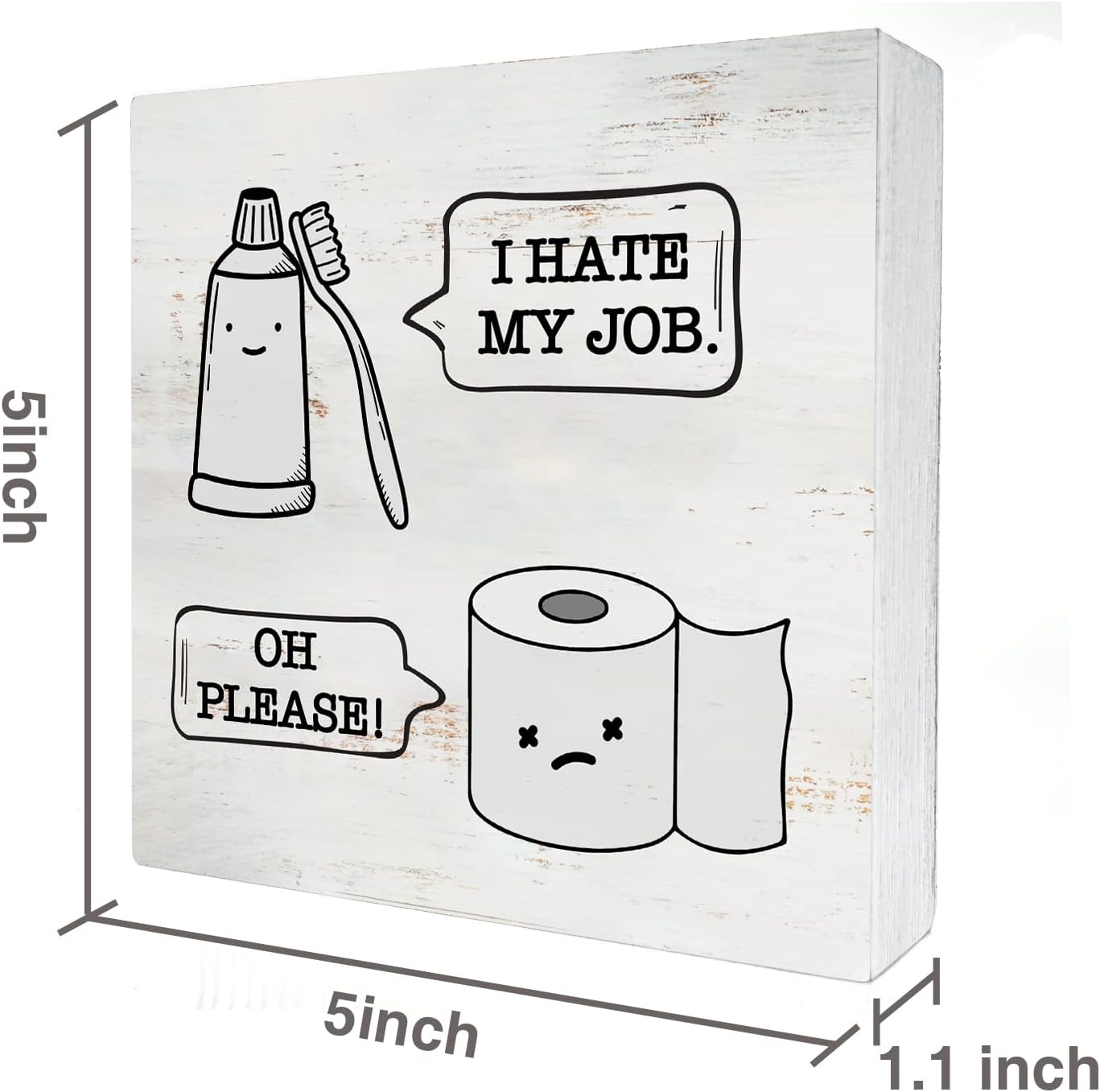 I Hate My Job Oh Please Wood Box Sign Decor Rustic Humor Toilet Paper Toothbrush Wooden Box Sign Block Plaque for Wall Tabletop Desk Home Bathroom Decoration 5" x 5"