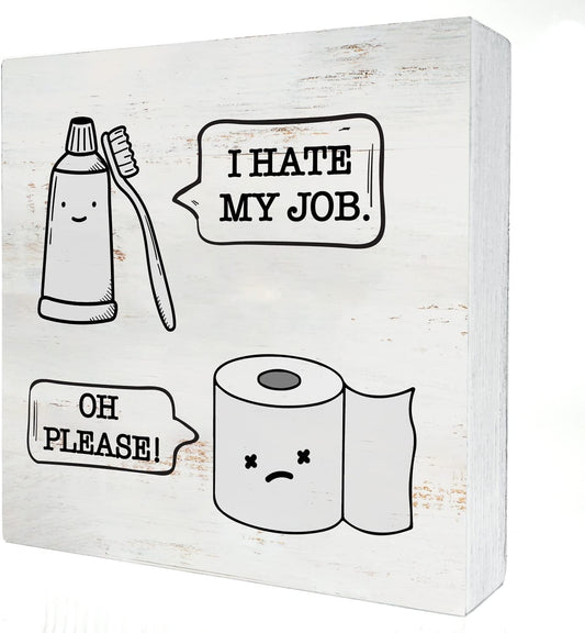 I Hate My Job Oh Please Wood Box Sign Decor Rustic Humor Toilet Paper Toothbrush Wooden Box Sign Block Plaque for Wall Tabletop Desk Home Bathroom Decoration 5" x 5"