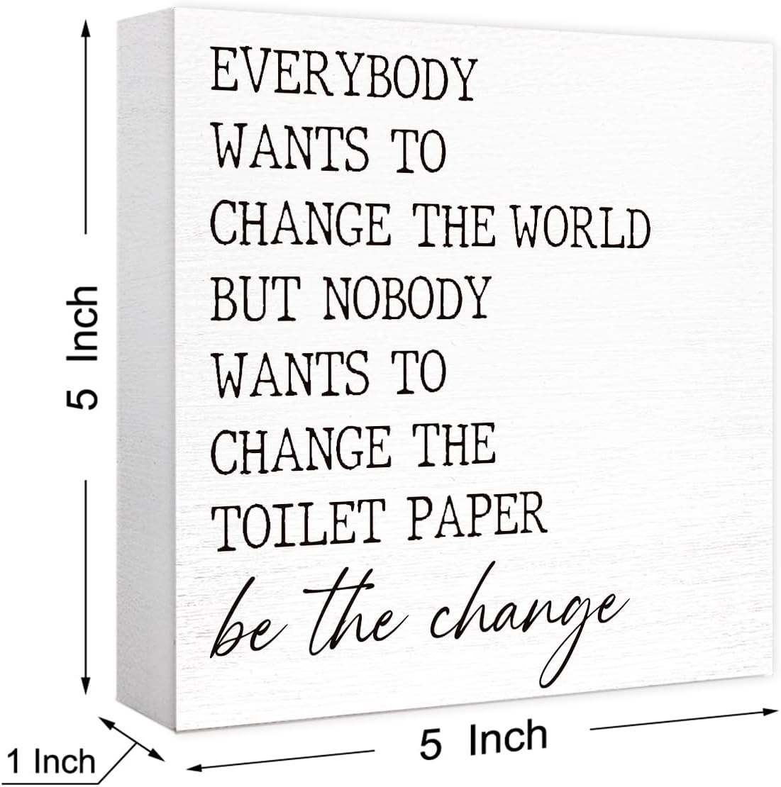 Everyone Wants to Change the World Toilet Paper Sign Wood Block,Funny Bathroom Signs Wooden Box for Bathroom Shelf Washroom Toilet Restroom Shelves Decor 5"L x 5"W x 1.1"H