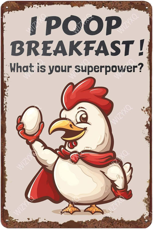 Metal Signs I Poop Breakfast What Is Your Superpower Chicken Farm Sign Vintage Aluminum Sign for Home Office Kitchen Bar Cafe Garden Wall Decor 12x8 Inch