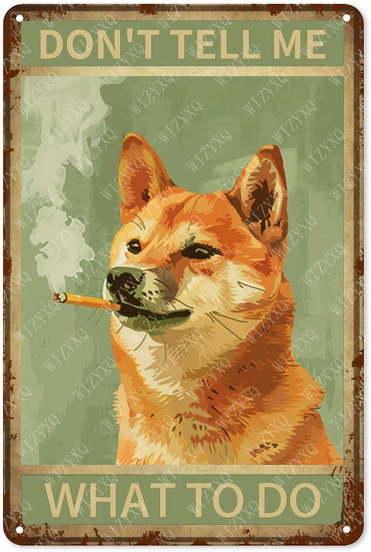 Metal Signs Don't Tell Me What To Do Shiba Inu Vintage Tin Sign for Home Bar Living Room Garden Yard Bathroom Wall Decor 12x8 Inch