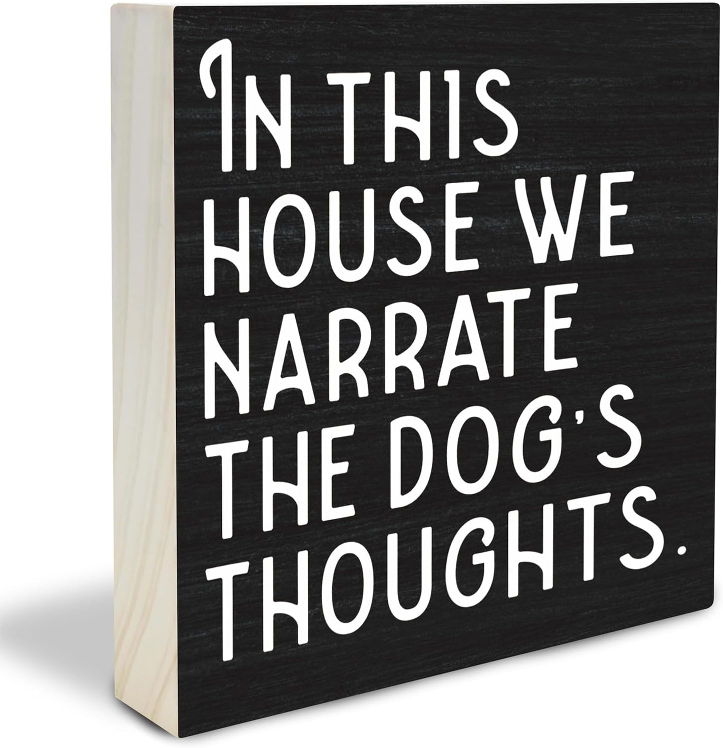 Dog Theme Wooden Block Sign - In This House We Narrate The Dog's Thoughts - 4"X4" Decorative Pine Wood Plaque, Home & Office Desk Decor, Dog Lover Gift, Room Tabletop, Shelf Accessories (Black) - A01