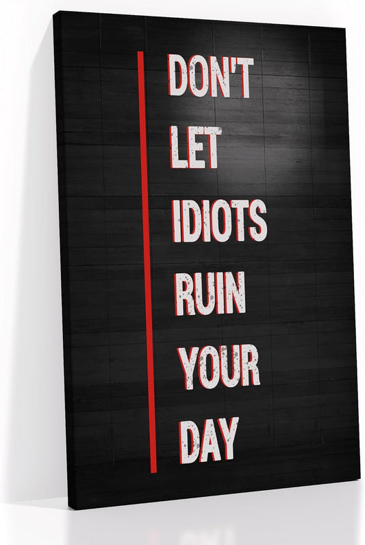 Inspirational Canvas Wall Art Motivational Quote Don't Let Idiots Ruin Your Day Poster Print Framed Picture Painting Wall Decor Artwork for Modern Home Bedroom Bathroom Ready to Hang [12''Wx18''H]