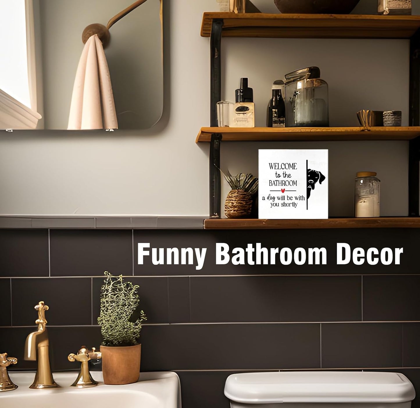 Funny Bathroom Dog Wall Decor Desk Wood Sign, Dog Decor for Home Welcome To The Bathroom Sign, Gifts for Women Dog Lovers, Welcome To The Bathroom A Dog Will Be With You, 5x5 inch