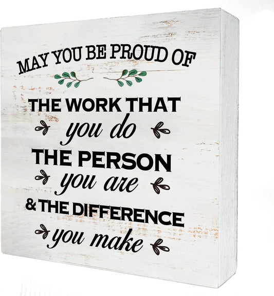May You Be Proud of the Work Wood Box Sign Decor Rustic Employee Wooden Box Sign Block Plaque for Wall Tabletop Desk Home Office Decoration 5" x 5", Thank You Gift